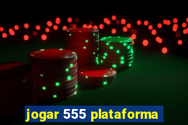 jogar 555 plataforma